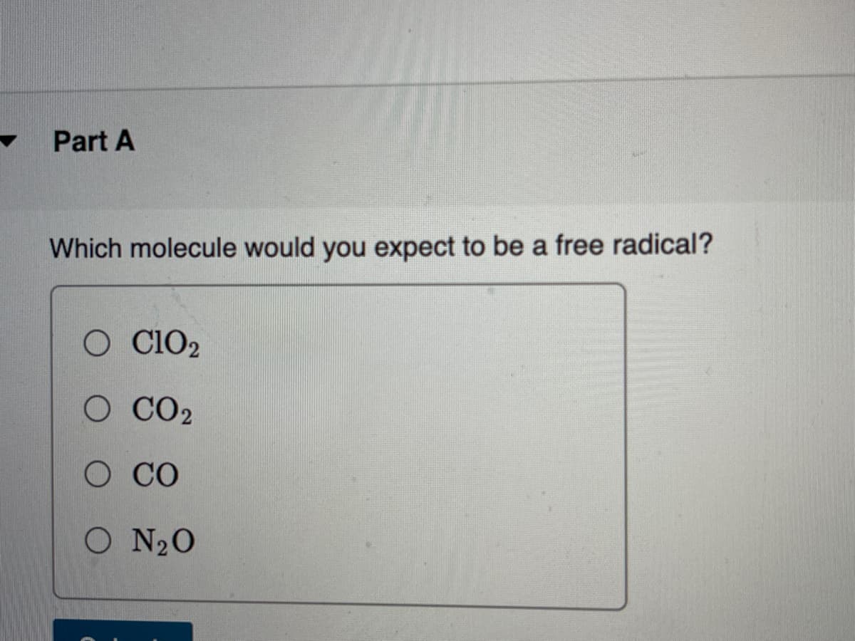 Part A
Which molecule would you expect to be a free radical?
O C10₂
O CO2
о со
O N₂O