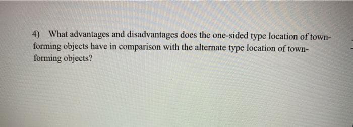 4) What advantages and disadvantages does the one-sided type location of town-
forming objects have in comparison with the alternate type location of town-
forming objects?
