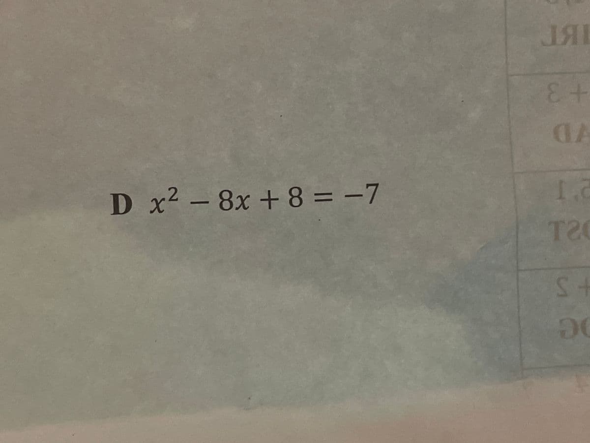E-
VD
D x2 - 8x + 8 = -7
