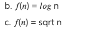 b. f(n) = log n
c. f(n) = sqrt n
