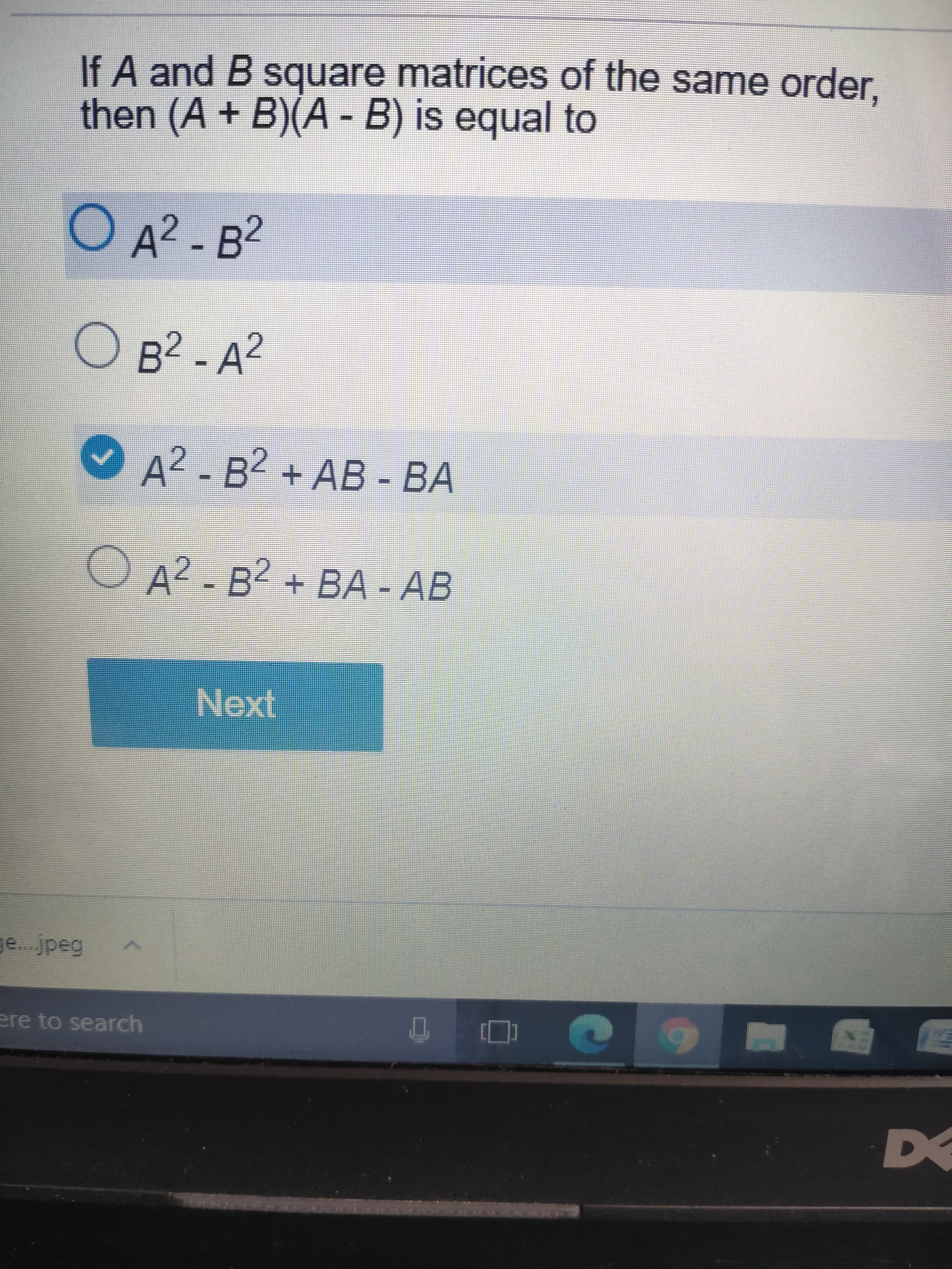 If A and B square matrices of the same order.
then (A+ B)(A - B) is equal to
