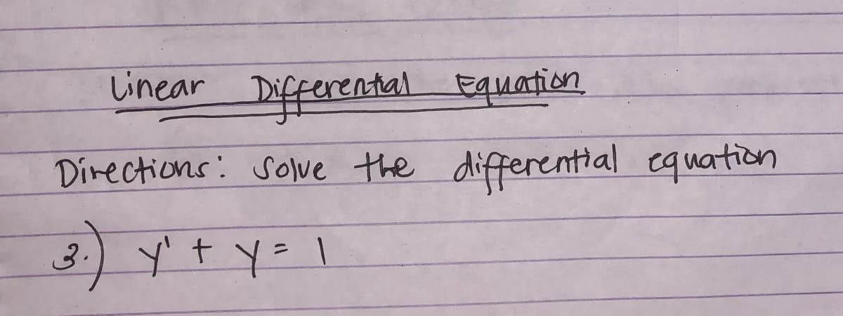 Linear Differental Equation
Directions: solve the differential equation
3.) Yt y= I
