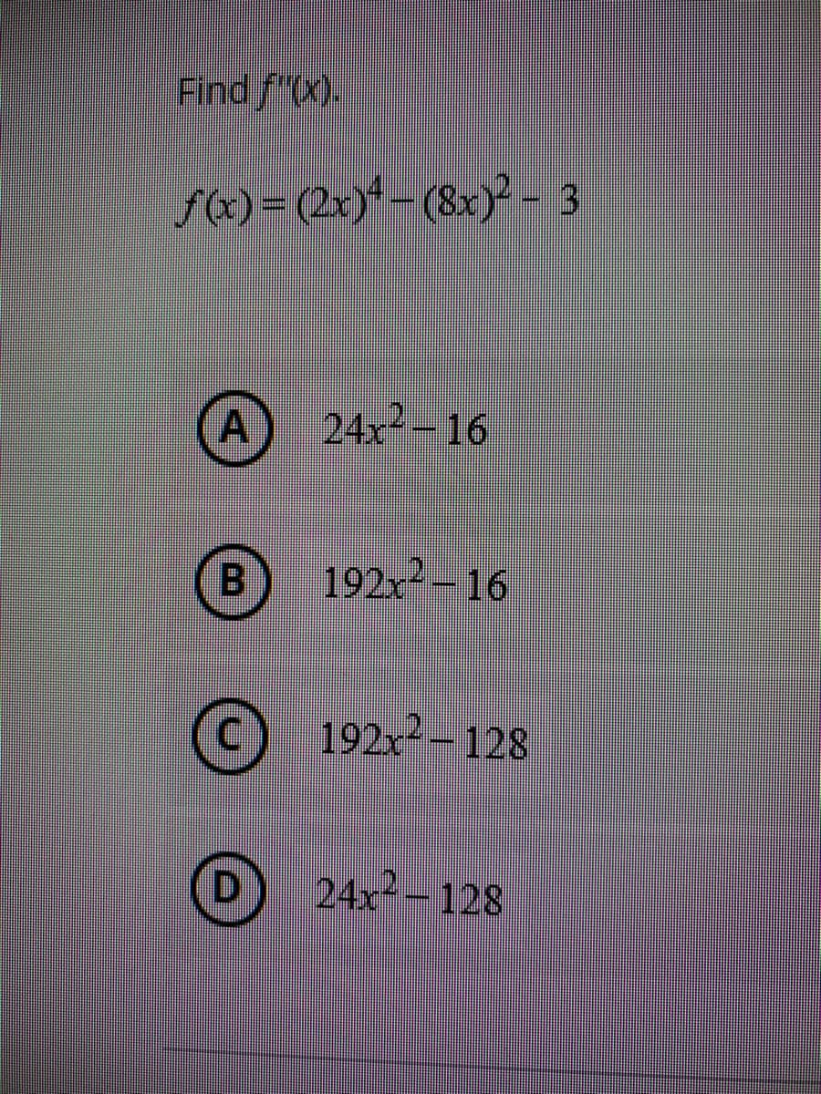 Find f(x).
sC)=2x)*
f(x)= (2x).
(8x)? - 3
24x- 16
B
192x-16
192x-128
D 24x-128
