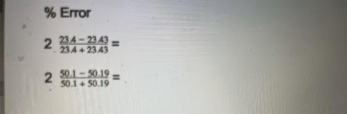 % Error
234-23 43
=
234 +23 43
2 50.1-50.19
50.1 + 50.19
