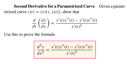 Second Derivative for a Parametrized Curve Given a param-
etrized curve c(1) = (x(1), y(1)), show that
d (dy
dt (dx
x'(1)y"(1) – y'(1)x"(1)
x'(1)²
Use this to prove the formula
d²y _ x'(1)y"(t) – y'(1)x"(t)
dx2
x'(1)3
