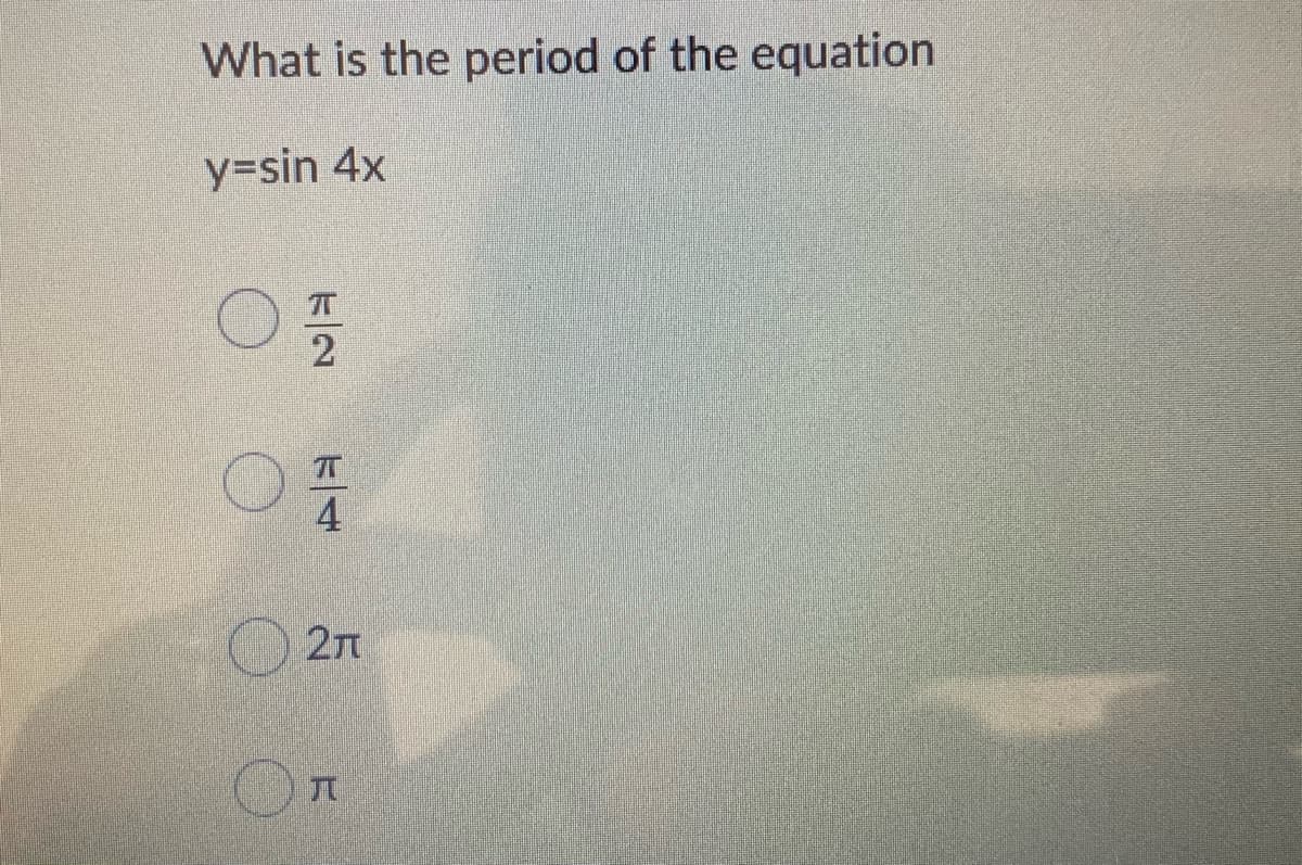 What is the period of the equation
y=sin 4x
4
O 2n
