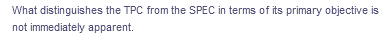 What distinguishes the TPC from the SPEC in terms of its primary objective is
not immediately apparent.
