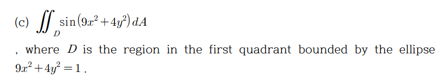 /| sin (9a² +4y) dA
D
where D is the region in the first quadrant bounded by the ellipse
9x2 +4y? = 1.
