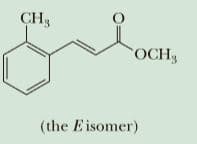 CH3
OCH3
(the Eisomer)
