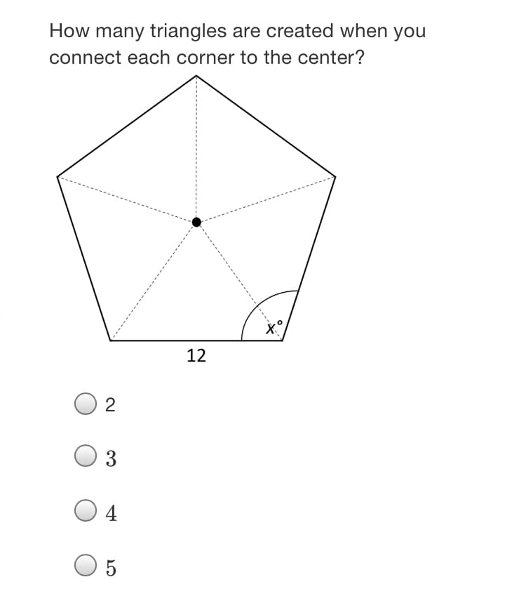 How many triangles are created when you
connect each corner to the center?
12
3
4
5
2.
