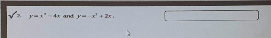 √√2.
2. y=x²-4x and y=-x² + 2x.
4