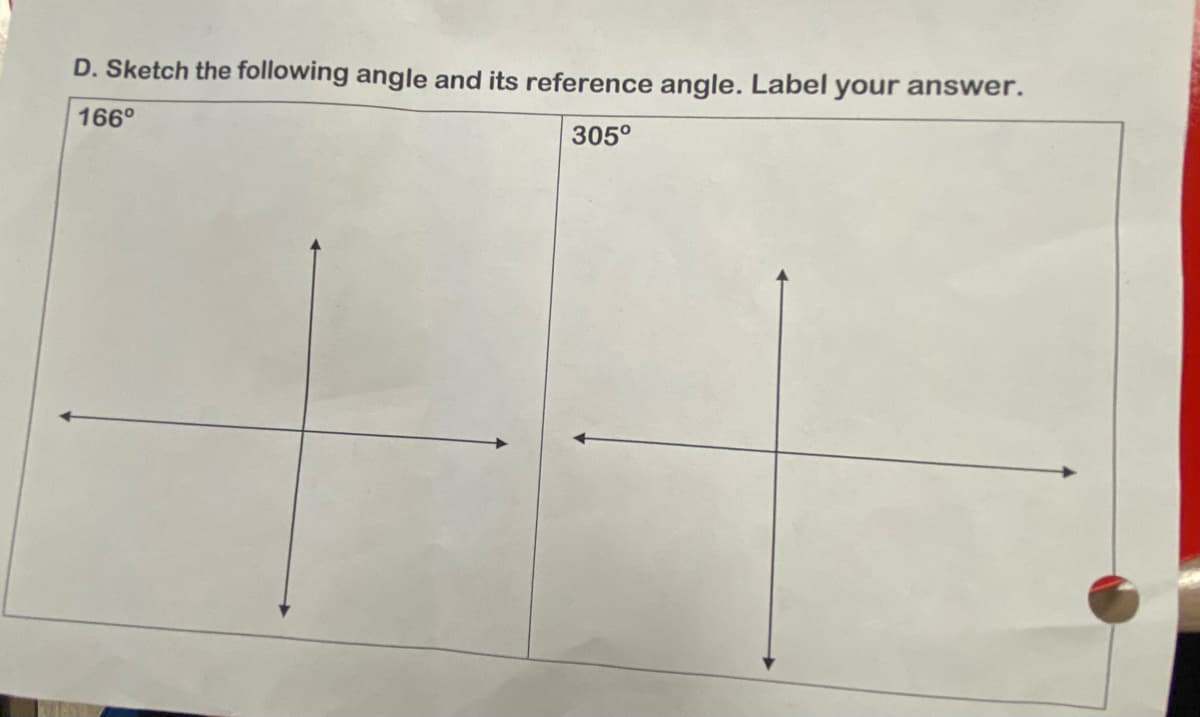 D. Sketch the following angle and its reference angle. Label your answer.
166⁰
305⁰°