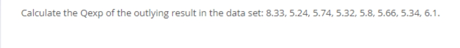 Calculate the Qexp of the outlying result in the data set: 8.33, 5.24, 5.74, 5.32, 5.8, 5.66, 5.34, 6.1.
