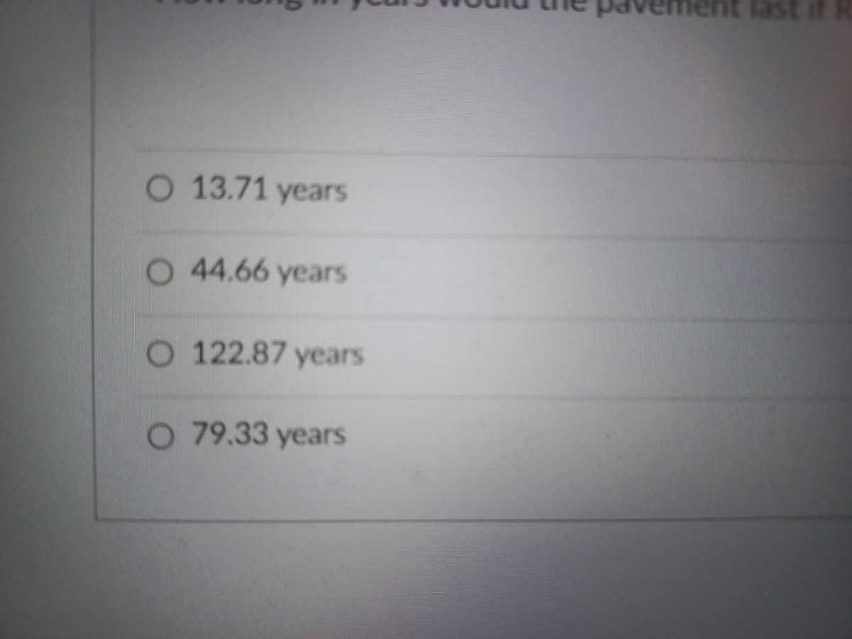 last
O 13.71 years
O 44.66 years
O 122.87 years
O 79.33 years
