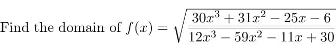 30x3 + 31г? — 25х — 6
-
Find the domain of f(x) :
12.x3
59x2
11x + 30
-
-
