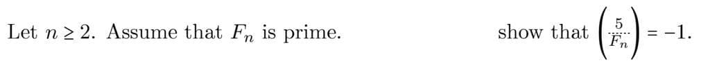 Let n 2 2. Assume that Fn is prime.
show that
= -1.
