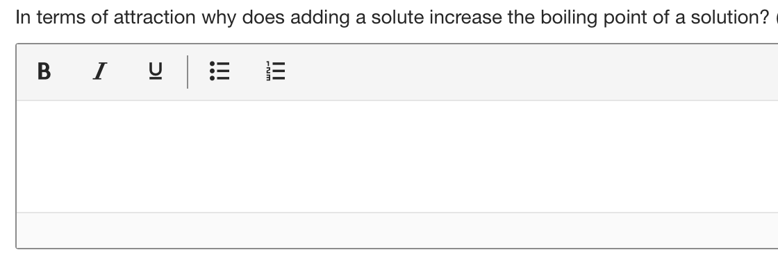 In terms of attraction why does adding a solute increase the boiling point of a solution?
B I
!!!
