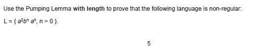 Use the Pumping Lemma with length to prove that the following language is non-regular:
L = {a²bn an, n>0}.
5