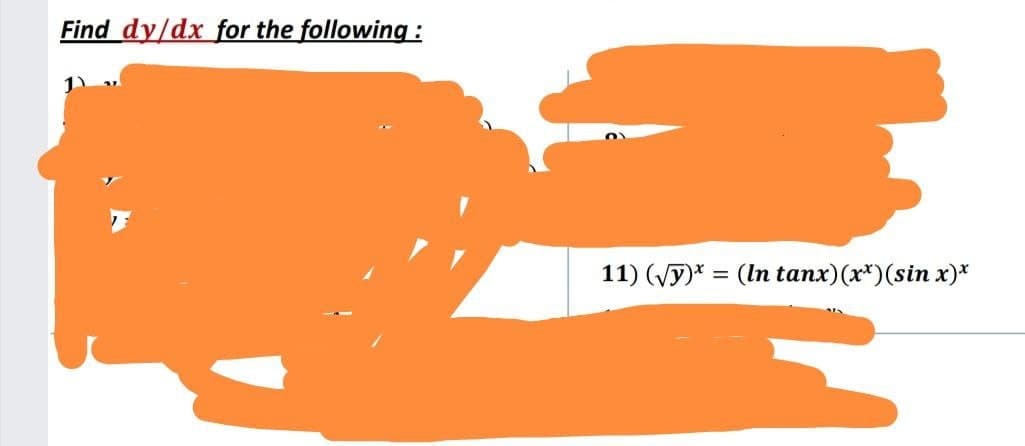 Find dy/dx for the following :
11) (Vy)* = (In tanx)(r*)(sin x)*
