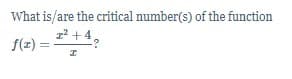 What is/are the critical number(s) of the function
z² +4,
f(z) =
%3D
