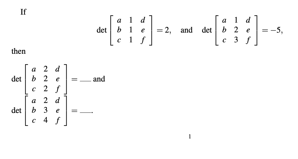 If
then
a
det b
с
2 d
2
e
2 f
a
2 d
b 3
e
C 4 f
det
=
=
det
and
a 1
d
b 1 e
C 1 f
= 2, and
1
det
a 1 d
b 2
e
с 3 f
=
-5,