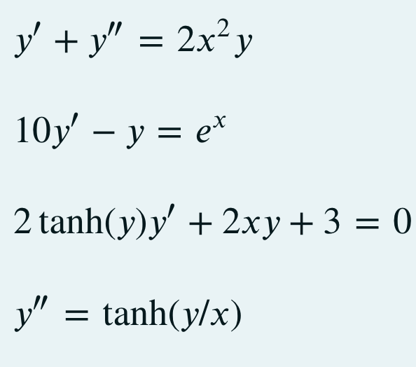 y' + y" = 2x²y
10y' - y = ex
2 tanh(y)y +2xy+3=0
y” = tanh(y/x)