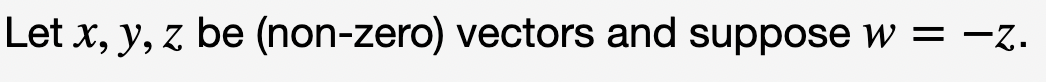 Let x, y, z be (non-zero) vectors and suppose w=-z.