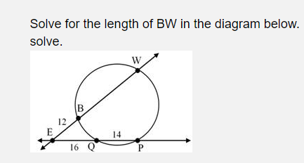 Solve for the length of BW in the diagram below.
solve.
W
B
12
14
16 Q
