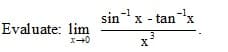 sinx - tanx
Evaluate: lim
x'
