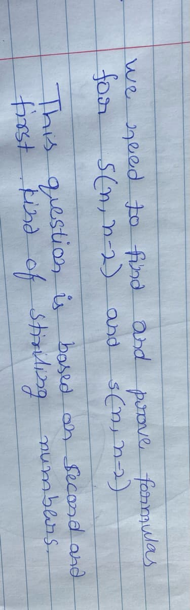 we need to find
foor
and
porove formmulas
Sक, रु-2)
and
This questioos is
first Fisd of Stiriling
based an second and
numblers.
