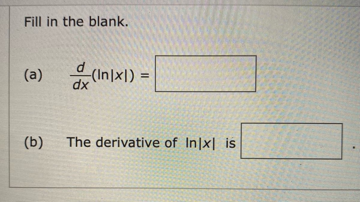 Fill in the blank.
(a)
유(Inlxl)
%D
dx
(b)
The derivative of In|x| is
