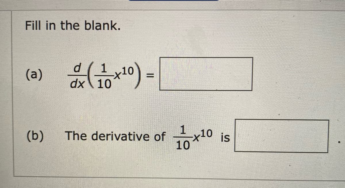 Fill in the blank.
d.
(a)
dx\ 10
10x10 is
(b)
The derivative of
