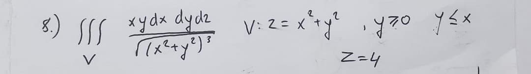 SII xydx dydz
V: 2= x*+y'
Z=4
