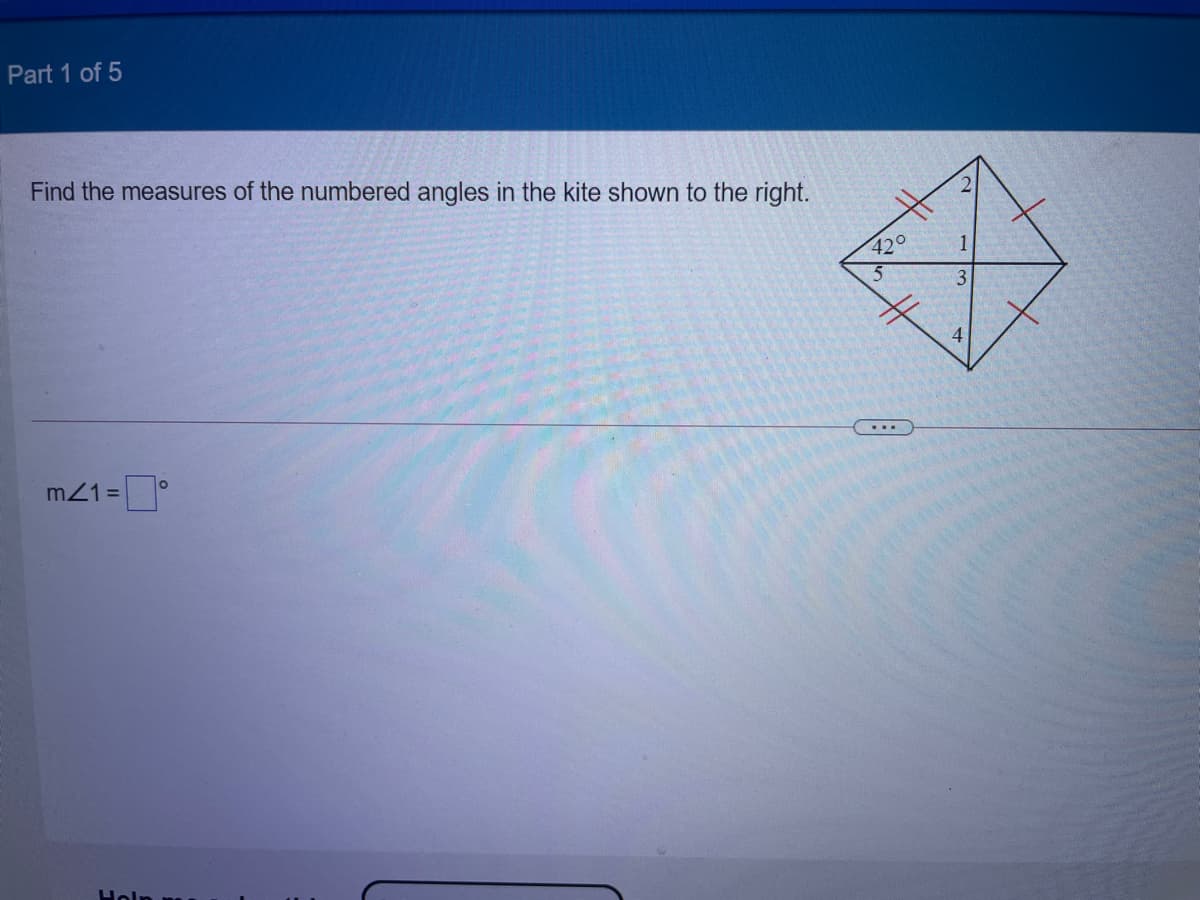 Part 1 of 5
Find the measures of the numbered angles in the kite shown to the right.
420
1
%23
4.
...
m21 =
Holn
