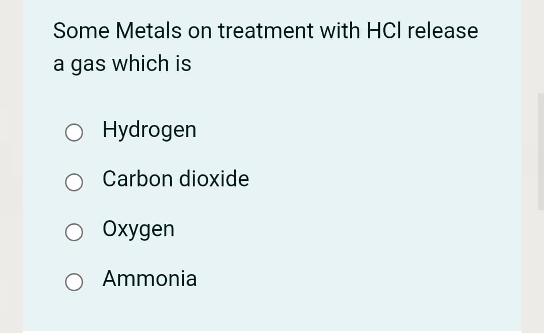 Some Metals on treatment with HCl release
a gas which is
O Hydrogen
Carbon dioxide
Охудen
O Ammonia
