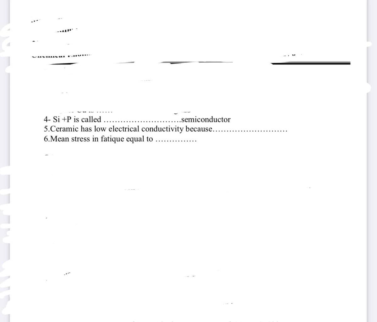 4- Si +P is called
...semiconductor
5.Ceramic has low electrical conductivity because...
6.Mean stress in fatique equal to
S
