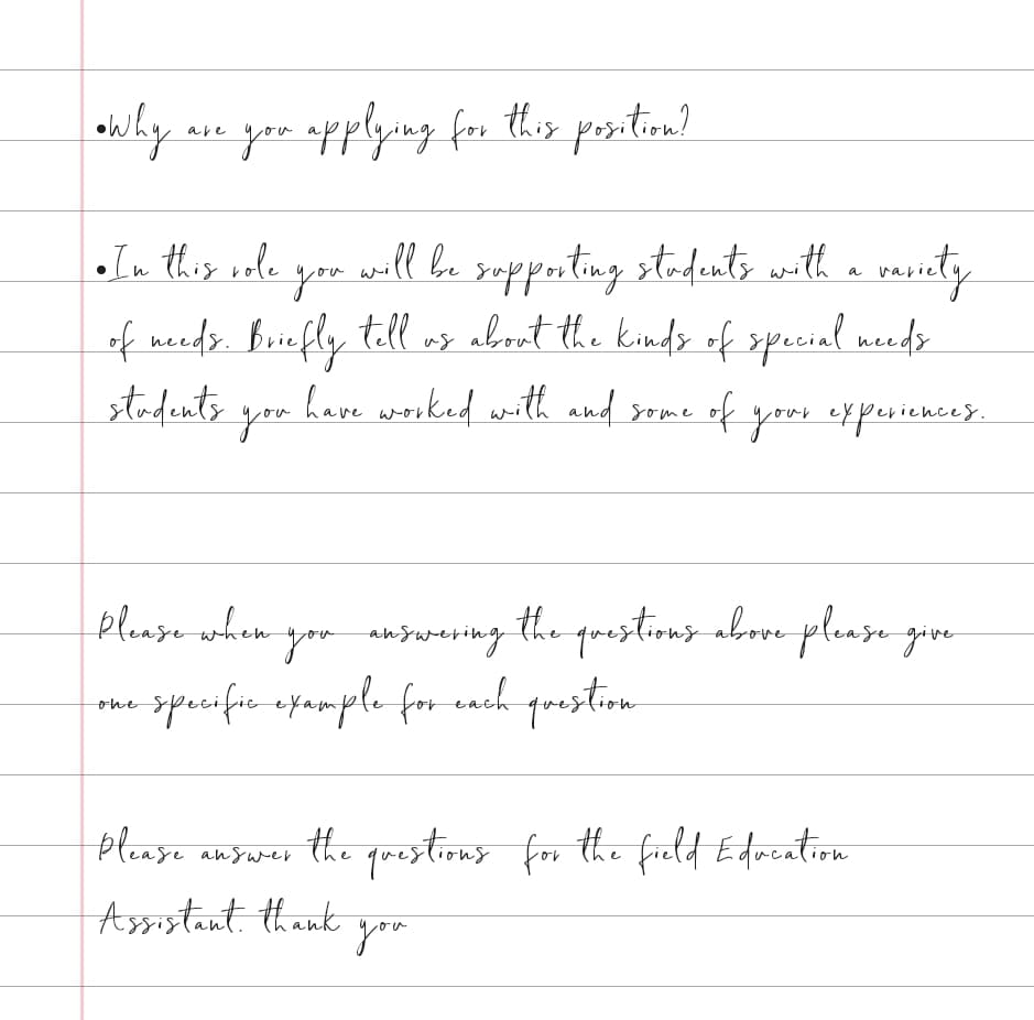 you
•pplyng for this postirm)
are
.Iu this ole
you
lt bu sepputing stodutz with a vasiuety
of meeds. Briefly tell oy about the kindz of xpecial needz
stadents
you
have worked with and some
of your experience
es.
plonsehe
you answering
the grestions abren ploase gire
spuifie ezample for cach questiom.
one
plense answar the qrestions for the fiuld Edocation
Assistant. thank
qrostious for the fietd Edwention
answer
you
