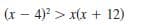 (x - 4)? > x(x + 12)
