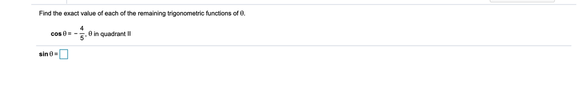 Find the exact value of each of the remaining trigonometric functions of 0.
4
cos 9 =
O in quadrant II
5
sin 0 =
