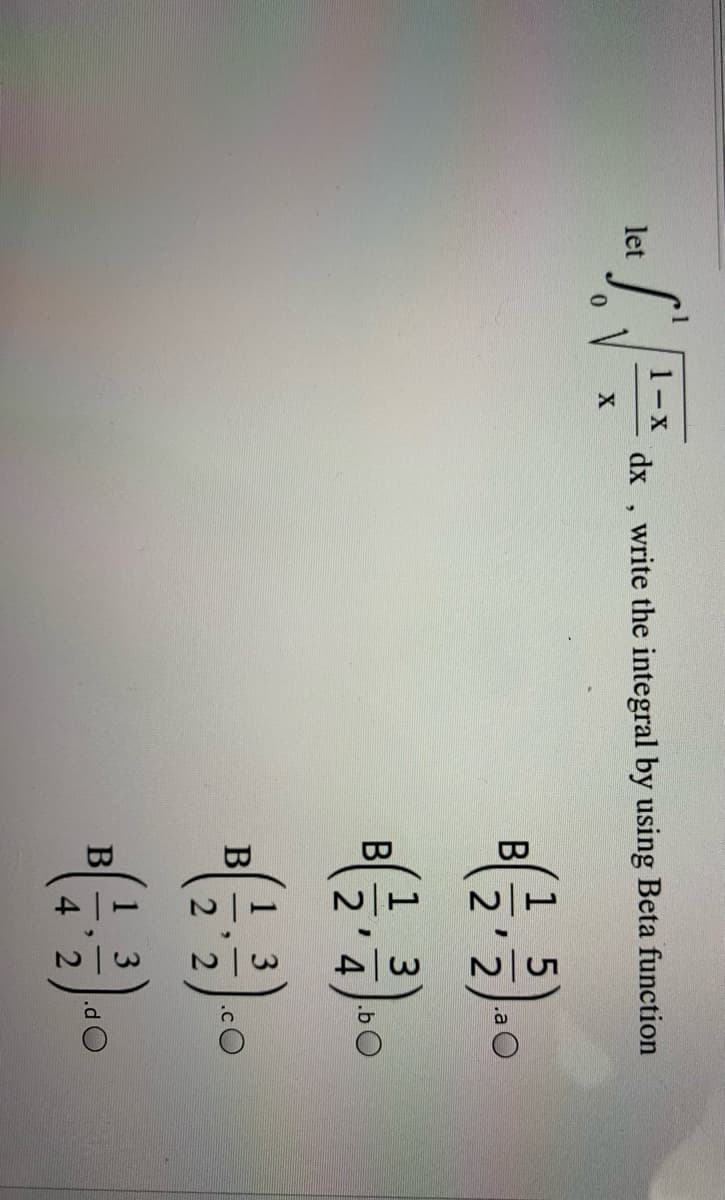 1-X
dx , write the integral by using Beta function
let
B
2'2
.a O
1
2'4
3
B
.bO
.C
1 3
.d
