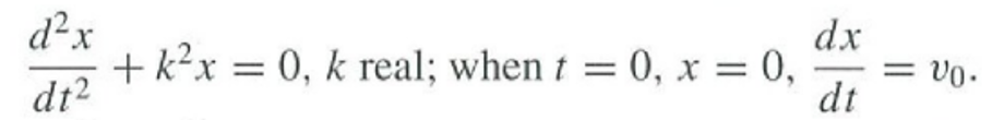 d²x
dt²
dx
+ k²x = 0, k real; when t = 0, x = 0,
dt
= V0.