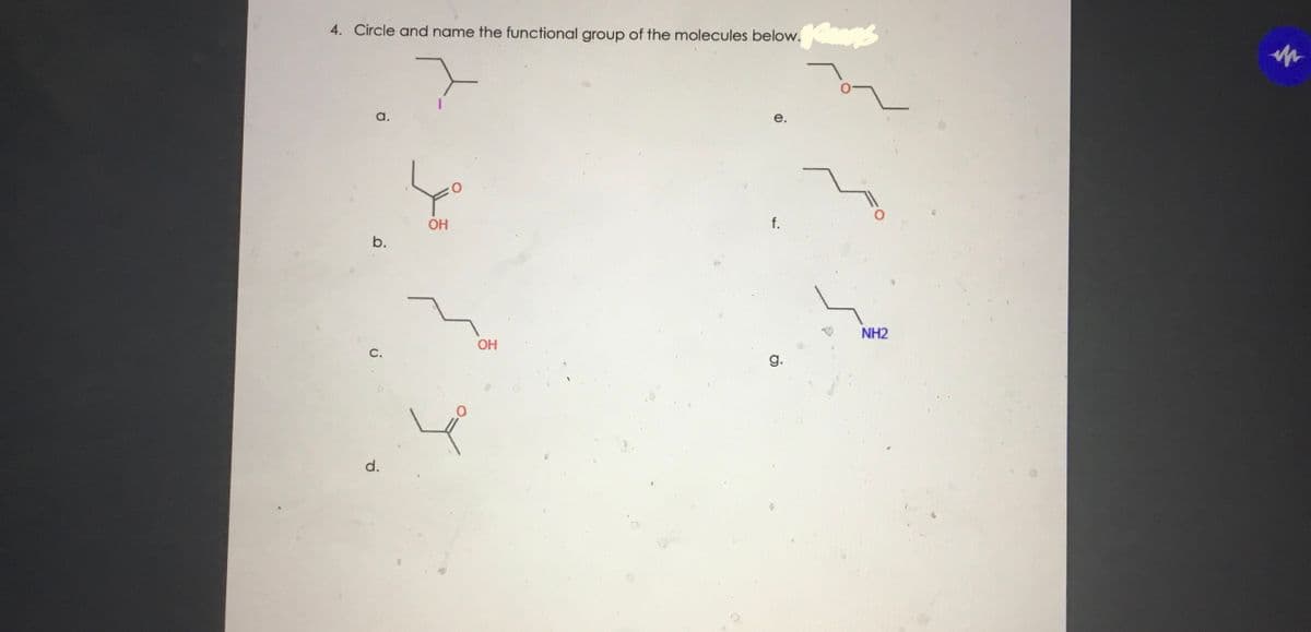 4. Circle and name the functional group of the molecules below.
a.
е.
OH
f.
b.
NH2
OH
C.
g.
d.
