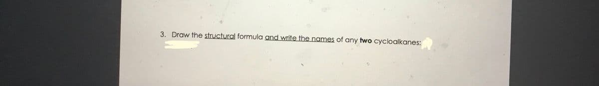 3. Draw the structural formula and write the names of any two cycloalkanes:
