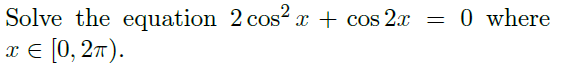 Solve the equation 2 cos²x + cos2x
=
x = [0, 2π).
0 where