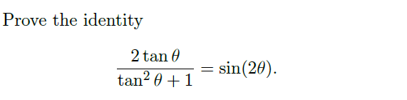 Prove the identity
2 tan 0
tan²0 + 1
=
sin (20).