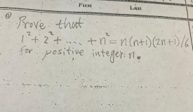 6
First
Last
Prove that
2
1² +2²+ ... + n² = n(n+i) (²n+1)/6)
for positive integer. n.