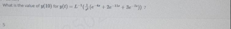 What is the value of y(10) for y(t) = L((e"+2e + 3e )) ?
