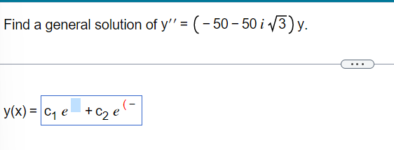 Find a general solution of y'" = (- 50– 50 i /3) y.
%3D
y(x) = C, e +c2 e
