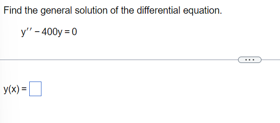 Find the general solution of the differential equation.
у" - 400y %3D0
y(x) =|
