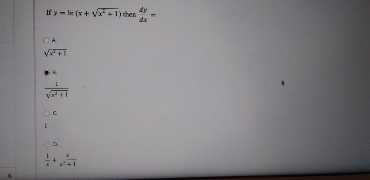 If y = In (x + Vx² + 1) then
dy
dx
O A.
Vx² +1
В.
1
Vx? + 1
OC.
1
D.
1
x2 +1
